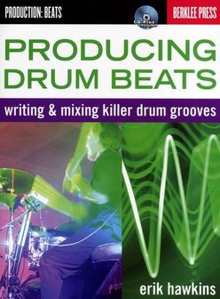 Berklee Press: Eric Hawkins Producing Drum Beats - Writing And Mixing Killer Drum Grooves (Book/CD)