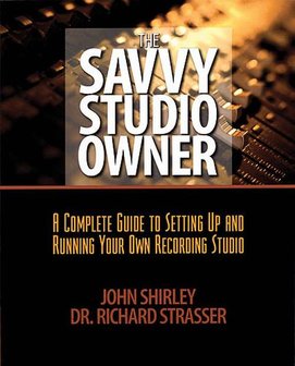 The Savy Studio Owner - A Complete Guide To Setting Up And Running Your Own Recording Studio (Book)