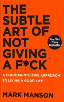 The Subtle Art of Not Giving a Fuck - Mark Manson (Boek)